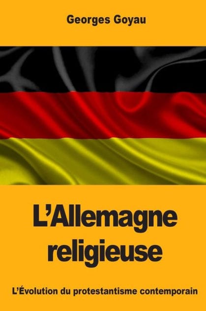 L'Allemagne religieuse: L'ï¿½volution du protestantisme contemporain