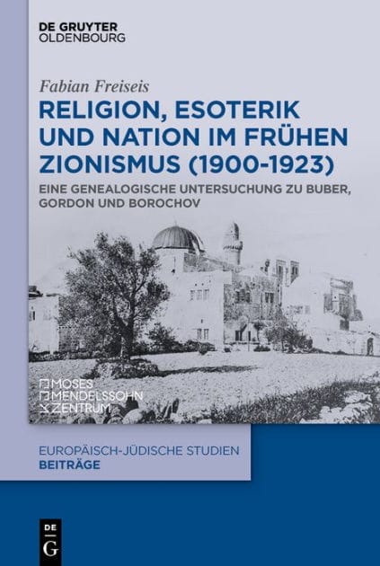 Religion, Esoterik und Nation im frühen Zionismus (1900-1923): Eine genealogische Untersuchung zu Buber, Gordon und Borochov
