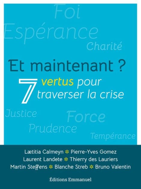 Et maintenant ?: 7 vertus pour traverser la crise