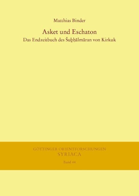 Asket und Eschaton: Das Endzeitbuch des Subhalmaran von Kirkuk