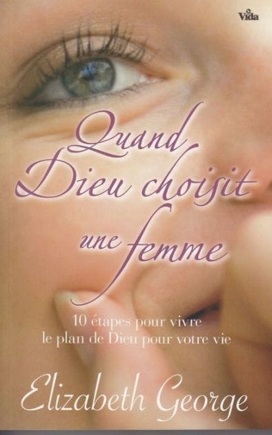 Quand Dieu choisit une femme: 10 étapes pour vivre le plan de Dieu