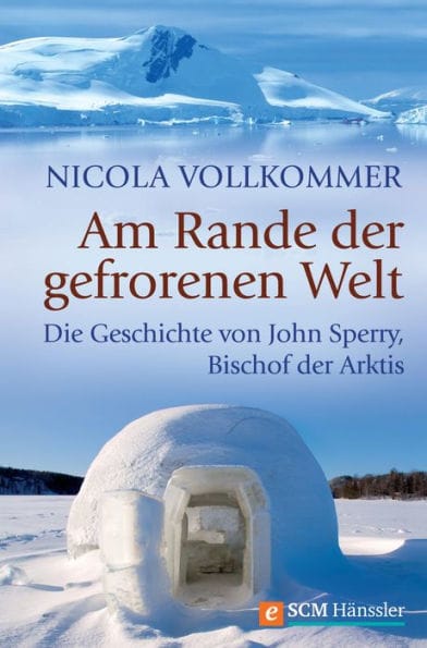 Am Rande der gefrorenen Welt: Die Geschichte von John Sperry, Bischof der Arktis