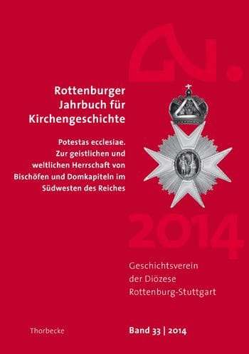 Rottenburger Jahrbuch fur Kirchengeschichte 33/2014: Potestas ecclesiae. Zur geistlichen und weltlichen Herrschaft von Bischofen und Domkapiteln im Sudwesten des Reichen