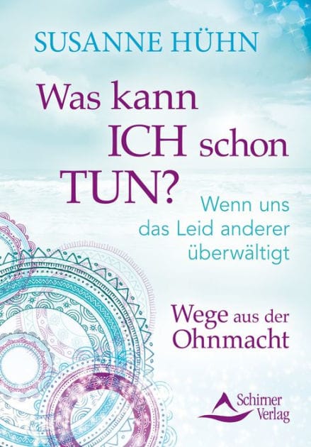Was kann ich schon tun?: Wenn uns das Leid anderer überwältigt. Wege aus der Ohnmacht