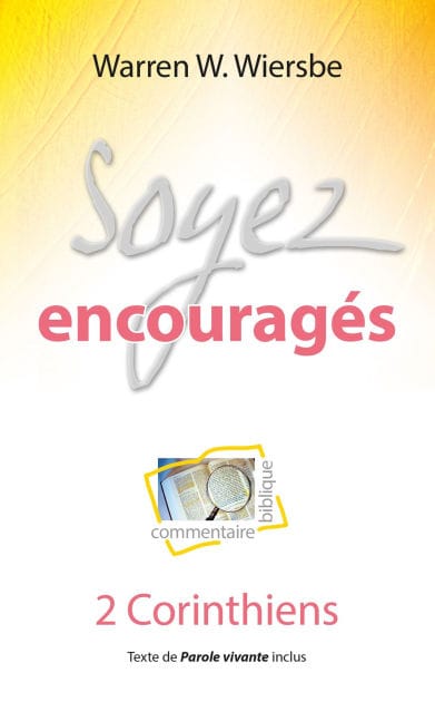 Soyez encouragés: Commentaire biblique et pratique sur la deuxième épître aux Corinthiens
