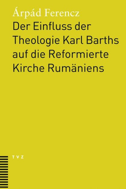 Der Einfluss der Theologie Karl Barths auf die Reformierte Kirche Rumaniens: Unter Berucksichtigung der Impulse fur eine osteuropaische Theologie der Befreiung