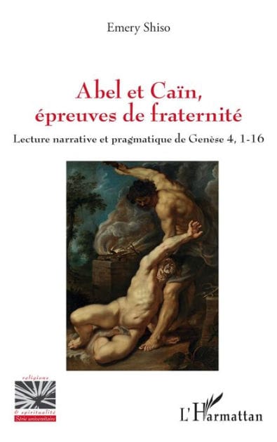Abel et Caïn, épreuves de fraternité: Lecture narrative et pragmatique de Genèse 4, 1-16