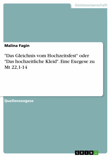 'Das Gleichnis vom Hochzeitsfest' oder 'Das hochzeitliche Kleid'. Eine Exegese zu Mt 22,1-14
