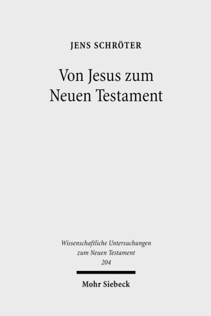 Von Jesus zum Neuen Testament: Studien zur urchristlichen Theologiegeschichte und zur Entstehung des neutestamentlichen Kanons