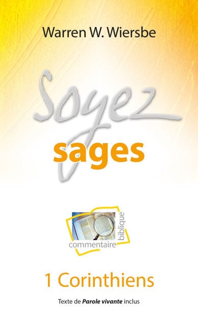 Soyez sages: Commentaire biblique et pratique sur la première épître aux Corinthiens