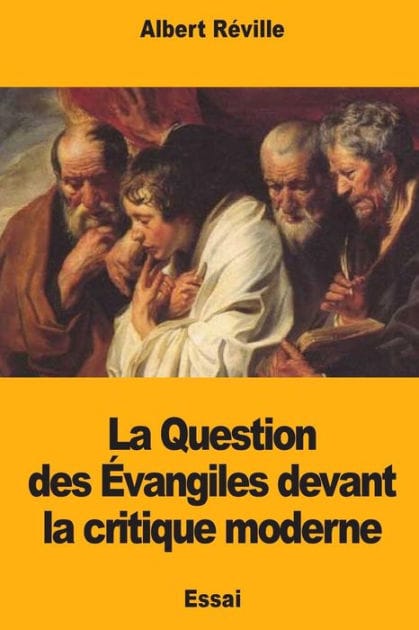 La Question des ï¿½vangiles devant la critique moderne