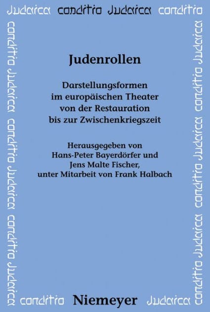 Judenrollen: Darstellungsformen im europäischen Theater von der Restauration bis zur Zwischenkriegszeit
