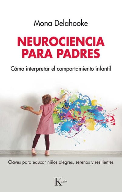 Neurociencia para padres: Cï¿½mo interpretar el comportamiento infantil