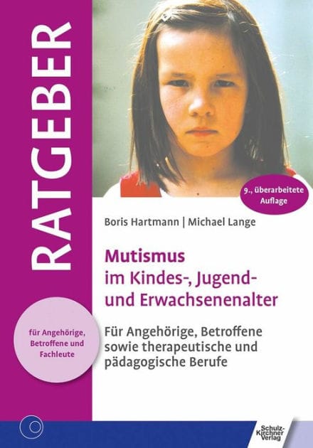 Mutismus im Kindes-, Jugend- und Erwachsenenalter: Für Angehörige, Betroffene sowie therapeutische und pädagogische Berufe
