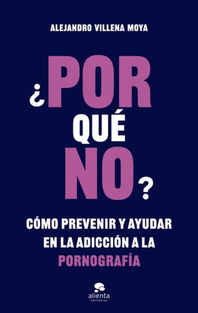 ¿POR qué NO?: Cómo prevenir y ayudar en la adicción a la pornografía
