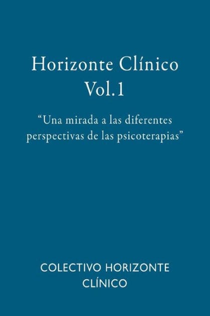 Horizonte Clï¿½nico Vol.1: Una mirada a las diferentes perspectivas de las psicoterapias