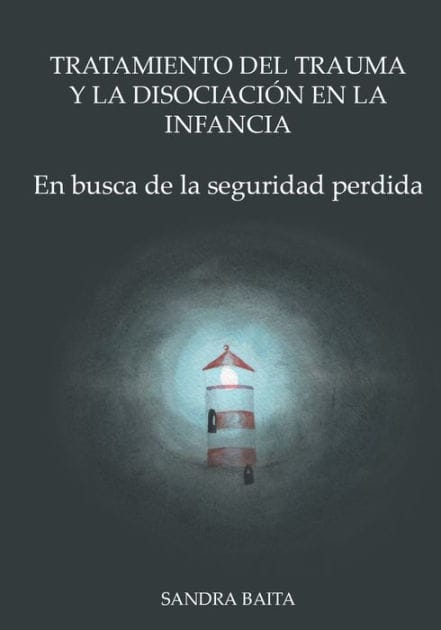 Tratamiento del Trauma y la Disociación en la Infancia: Parte 1. En busca de la seguridad perdida.
