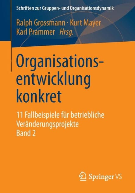 Organisationsentwicklung konkret: 11 Fallbeispiele fï¿½r betriebliche Verï¿½nderungsprojekte Band 2