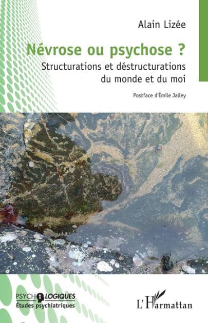 Névrose ou psychose ?: Structurations et déstructurations du monde et du moi