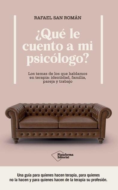 ¿Qué le cuento a mi psicólogo?: Los temas de los que hablamos en terapia: identidad, familia, pareja y trabajo