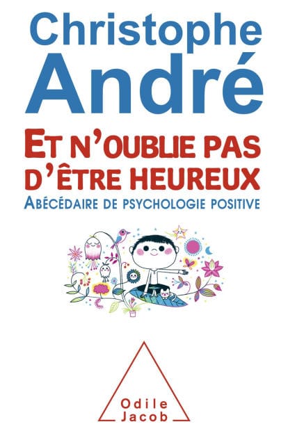 Et n'oublie pas d'être heureux: Abécédaire de psychologie positive