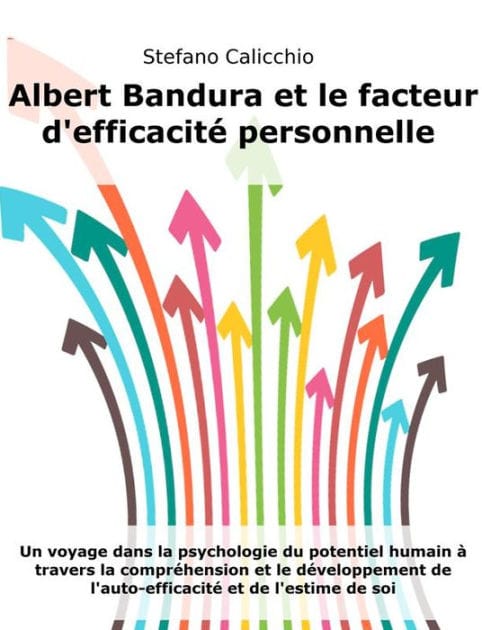 Albert Bandura et le facteur d'efficacité personnelle: Un voyage dans la psychologie du potentiel humain à travers la compréhension et le développement de l'auto-efficacité et de l'estime de soi