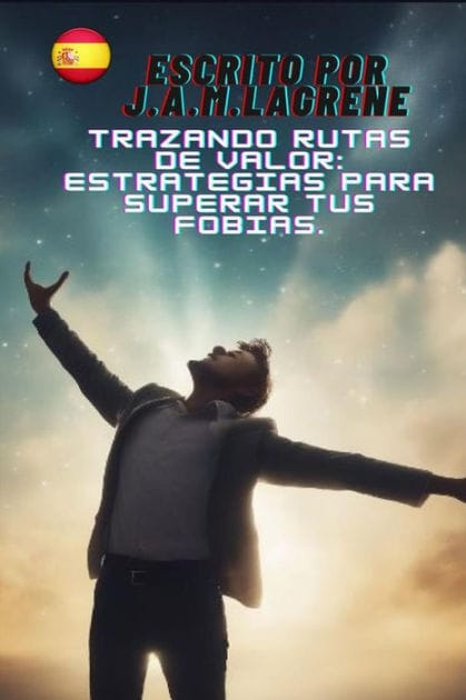 Trazando Rutas de Valor: Estrategias para Superar tus Fobias.