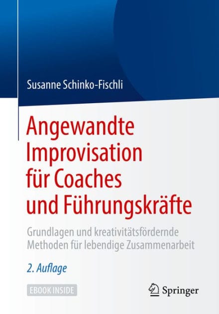 Angewandte Improvisation fï¿½r Coaches und Fï¿½hrungskrï¿½fte: Grundlagen und kreativitï¿½tsfï¿½rdernde Methoden fï¿½r lebendige Zusammenarbeit