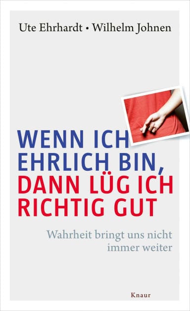Wenn ich ehrlich bin, dann lüg ich richtig gut: Wahrheit bringt uns nicht immer weiter