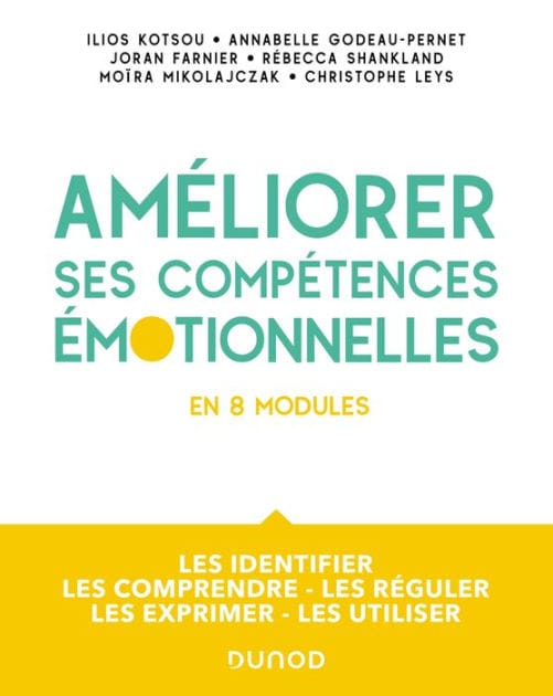 Améliorer ses compétences émotionnelles: Les identifier - Les comprendre - Les réguler - Les exprimer - Les utiliser