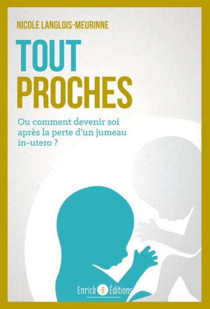 Tout proches: Ou comment devenir soi après la perte d'un jumeau in utero