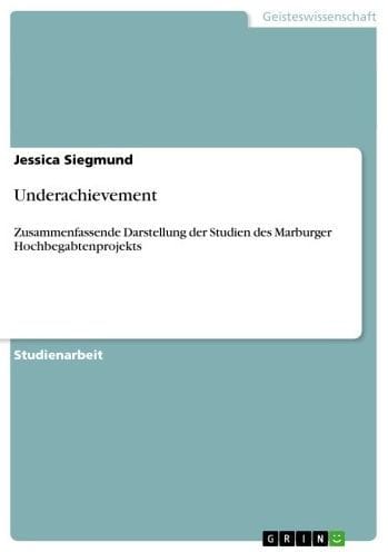 Underachievement: Zusammenfassende Darstellung der Studien des Marburger Hochbegabtenprojekts