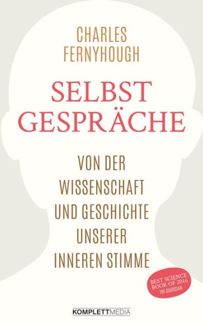 Selbstgespräche: Von der Wissenschaft und Geschichte unserer inneren Stimme