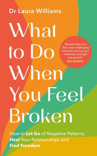 What to Do When You Feel Broken: How to Let Go of Negative Patterns, Heal Your Relationships and Find Freedom