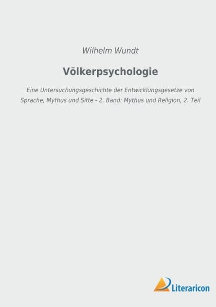 Völkerpsychologie: Eine Untersuchungsgeschichte der Entwicklungsgesetze von Sprache, Mythus und Sitte - 2. Band: Mythus und Religion, 2. Teil