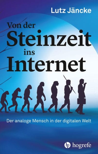 Von der Steinzeit ins Internet: Der analoge Mensch in der digitalen Welt