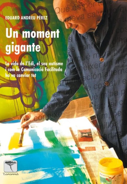 Un moment GEGANT: La vida de Edi, el seu autisme i com la Comunicació Facilitada ho va canviar tot