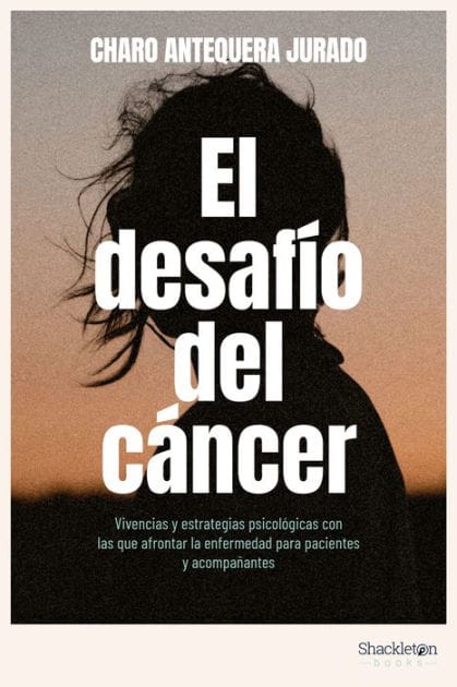 El desafío del cáncer: Vivencias y estrategias psicológicas con las que afrontar la enfermedad para pacientes y acompañantes.