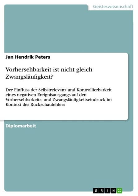 Vorhersehbarkeit ist nicht gleich Zwangsläufigkeit?: Der Einfluss der Selbstrelevanz und Kontrollierbarkeit eines negativen Ereignisausgangs auf den Vorhersehbarkeits- und Zwangsläufigkeitseindruck im Kontext des Rückschaufehlers