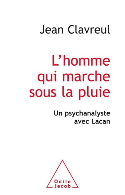 L' homme qui marche sous la pluie: Un psychanalyste avec Lacan