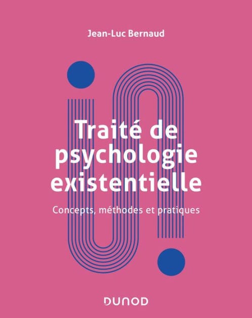 Traité de psychologie existentielle: Concepts, méthodes et pratiques
