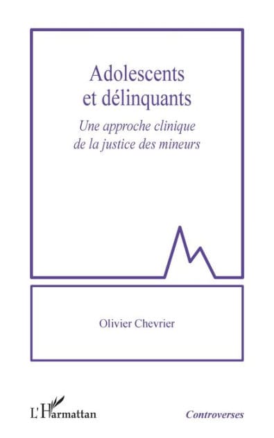 Adolescents et délinquants: Une approche clinique de la justice des mineurs