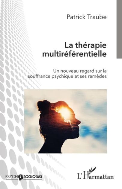 La thérapie multiréférentielle: Un nouveau regard sur la souffrance psychique et ses remèdes