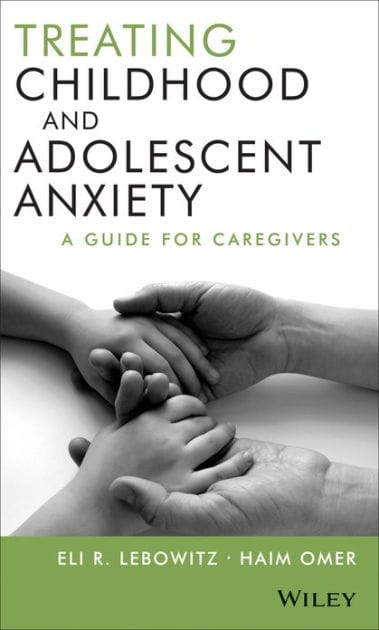 Treating Childhood and Adolescent Anxiety: A Guide for Caregivers