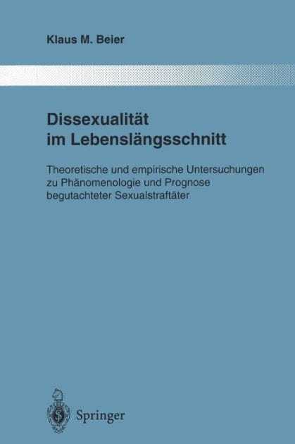 Dissexualitï¿½t im Lebenslï¿½ngsschnitt: Theoretische und empirische Untersuchungen zu Phï¿½nomenologie und Prognose begutachteter Sexualstraftï¿½ter