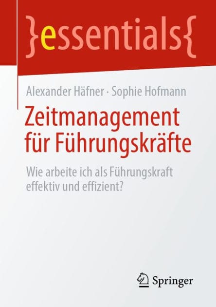 Zeitmanagement fï¿½r Fï¿½hrungskrï¿½fte: Wie arbeite ich als Fï¿½hrungskraft effektiv und effizient?