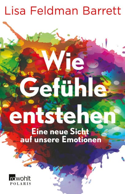 Wie Gefühle entstehen: Eine neue Sicht auf unsere Emotionen Mit einem Vorwort von Leon Windscheid