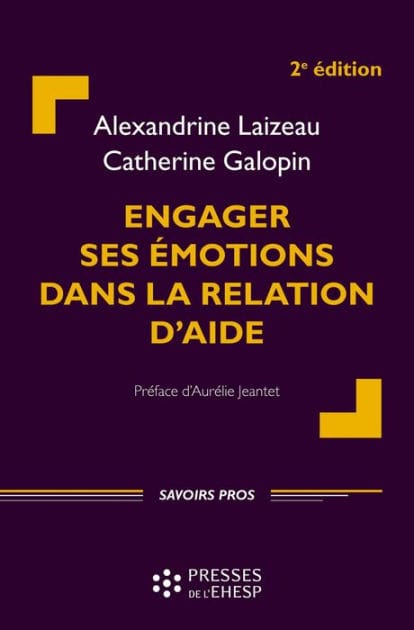 Engager ses émotions dans la relation d'aide [2e éd.]