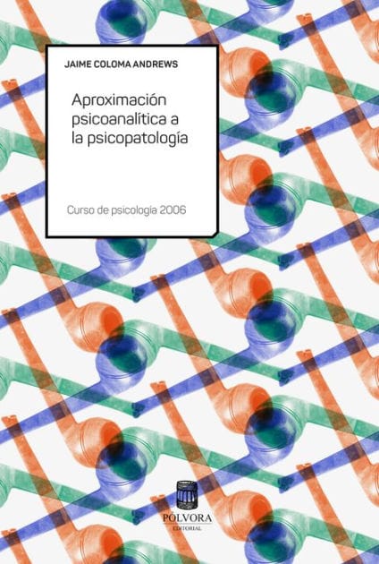 Aproximación psicoanalítica a la psicopatología: Curso de psicología 2006