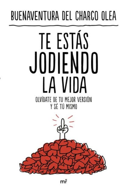 Te estás jodiendo la vida: Olvídate de tu mejor versión y sé tú mismo